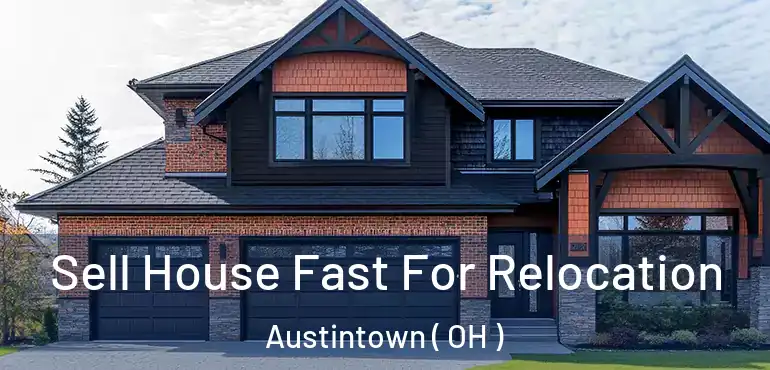  Sell House Fast For Relocation Austintown ( OH )