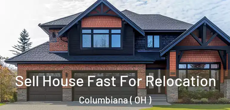  Sell House Fast For Relocation Columbiana ( OH )
