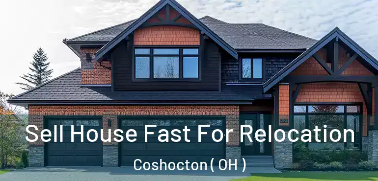  Sell House Fast For Relocation Coshocton ( OH )