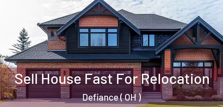  Sell House Fast For Relocation Defiance ( OH )