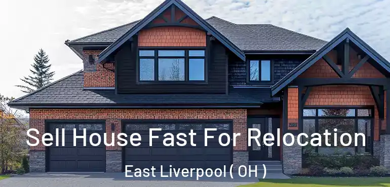  Sell House Fast For Relocation East Liverpool ( OH )