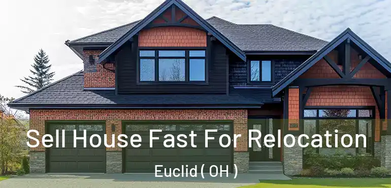 Sell House Fast For Relocation Euclid ( OH )