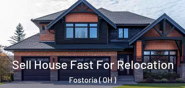  Sell House Fast For Relocation Fostoria ( OH )