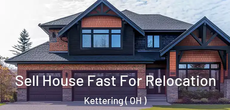 Sell House Fast For Relocation Kettering ( OH )