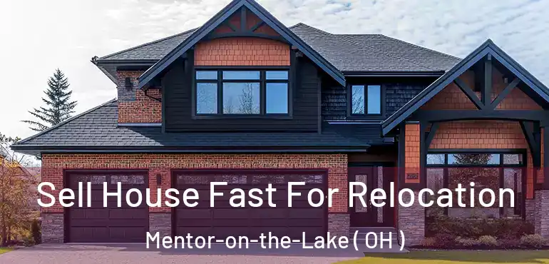  Sell House Fast For Relocation Mentor-on-the-Lake ( OH )