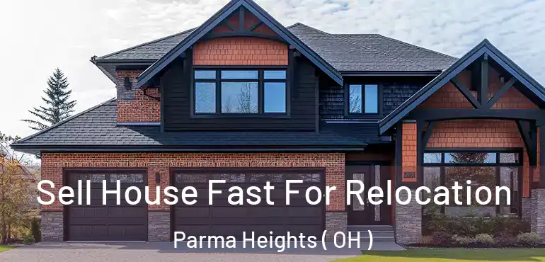  Sell House Fast For Relocation Parma Heights ( OH )