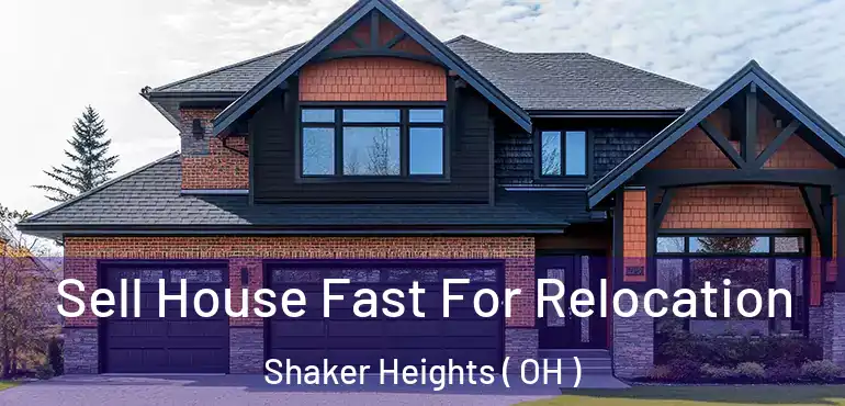 Sell House Fast For Relocation Shaker Heights ( OH )