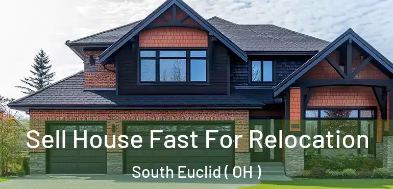  Sell House Fast For Relocation South Euclid ( OH )