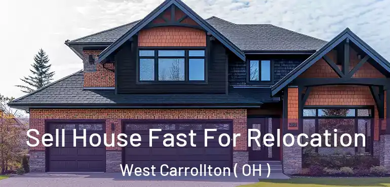  Sell House Fast For Relocation West Carrollton ( OH )