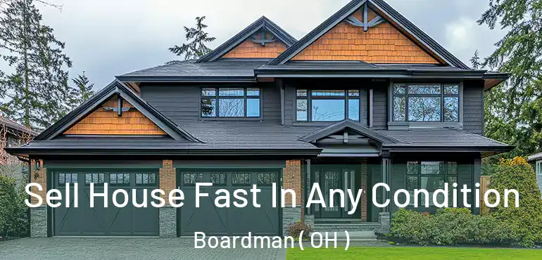  Sell House Fast In Any Condition Boardman ( OH )