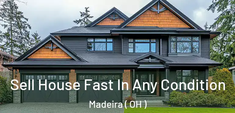  Sell House Fast In Any Condition Madeira ( OH )