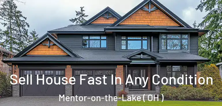  Sell House Fast In Any Condition Mentor-on-the-Lake ( OH )