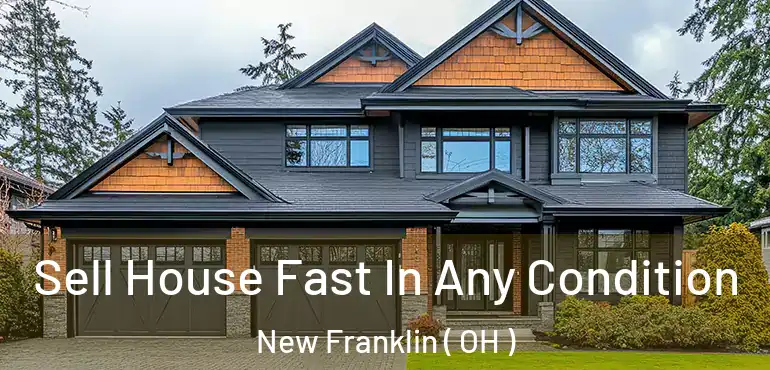  Sell House Fast In Any Condition New Franklin ( OH )