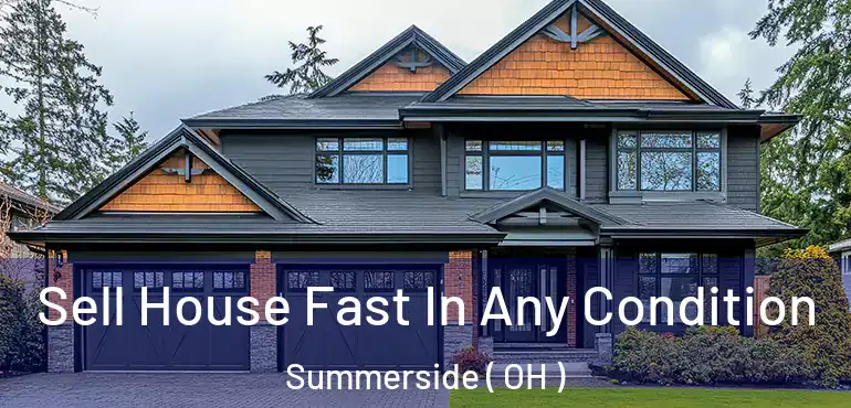  Sell House Fast In Any Condition Summerside ( OH )