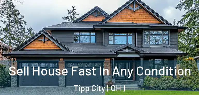  Sell House Fast In Any Condition Tipp City ( OH )