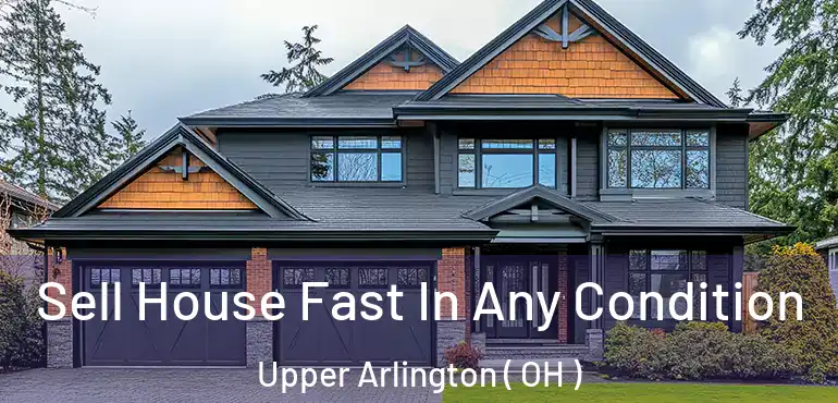  Sell House Fast In Any Condition Upper Arlington ( OH )