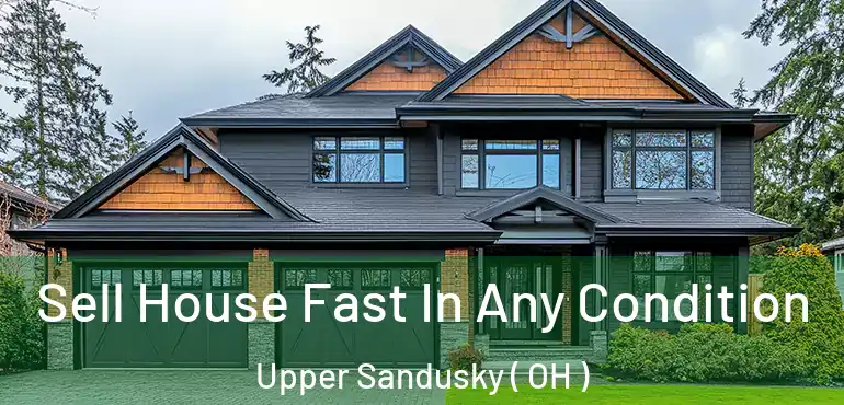  Sell House Fast In Any Condition Upper Sandusky ( OH )