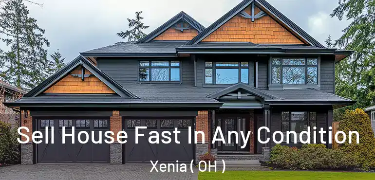  Sell House Fast In Any Condition Xenia ( OH )