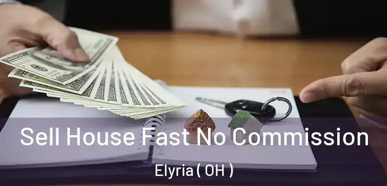  Sell House Fast No Commission Elyria ( OH )