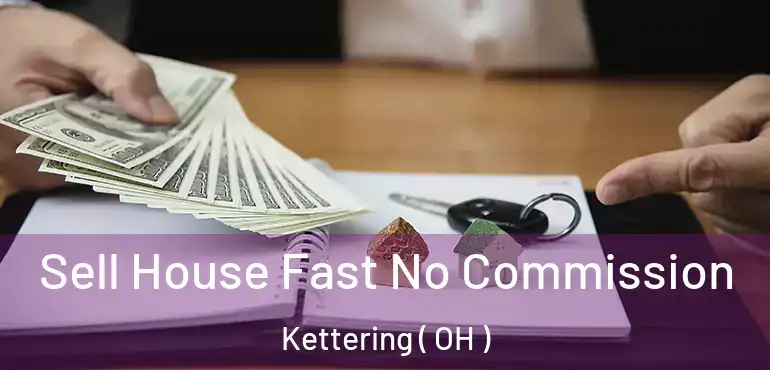  Sell House Fast No Commission Kettering ( OH )