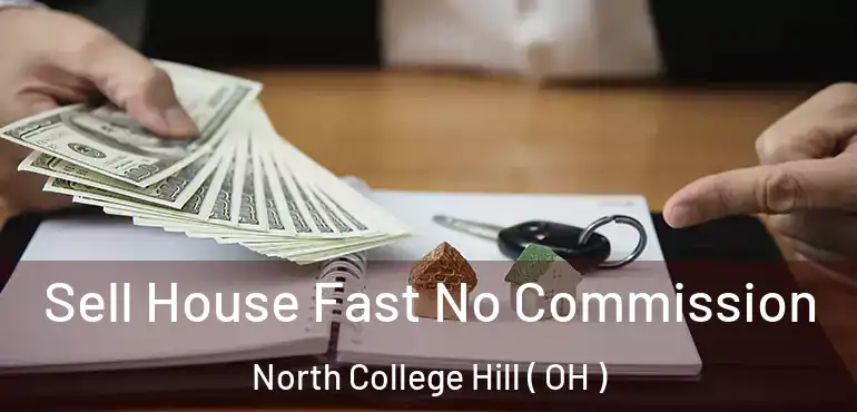  Sell House Fast No Commission North College Hill ( OH )