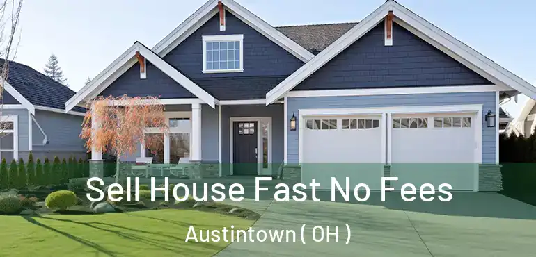  Sell House Fast No Fees Austintown ( OH )