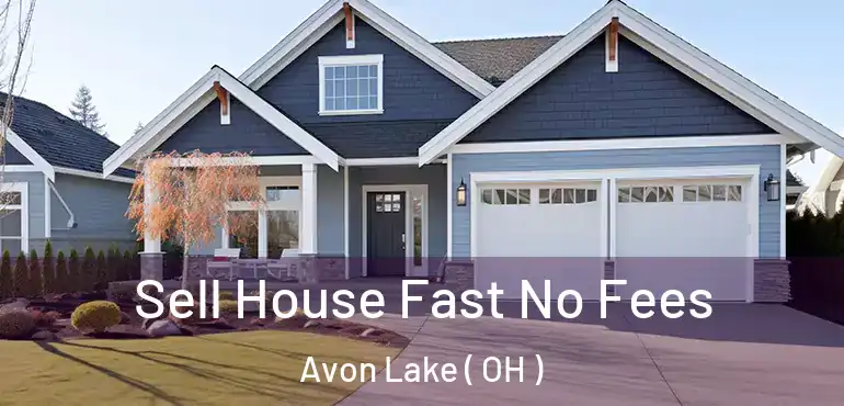  Sell House Fast No Fees Avon Lake ( OH )