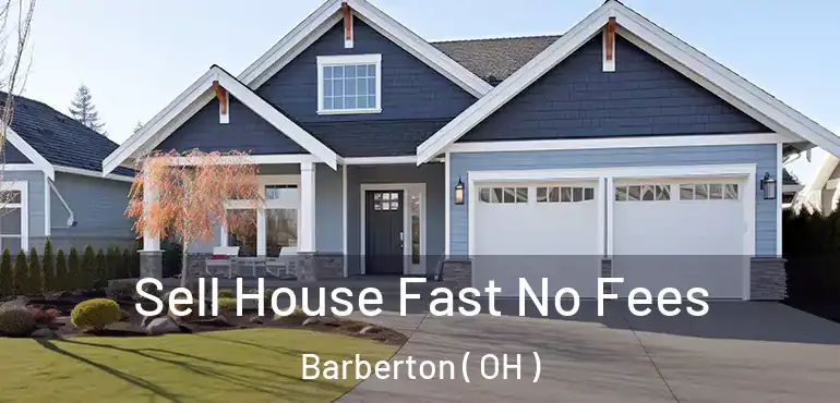  Sell House Fast No Fees Barberton ( OH )