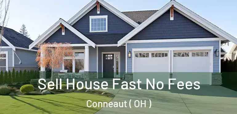  Sell House Fast No Fees Conneaut ( OH )