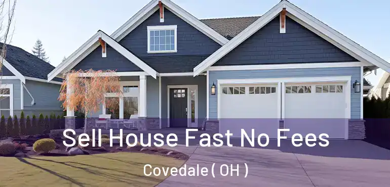  Sell House Fast No Fees Covedale ( OH )