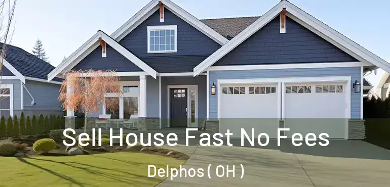  Sell House Fast No Fees Delphos ( OH )