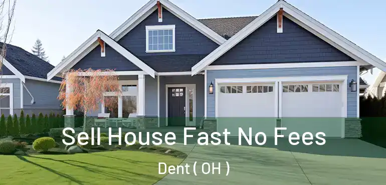  Sell House Fast No Fees Dent ( OH )