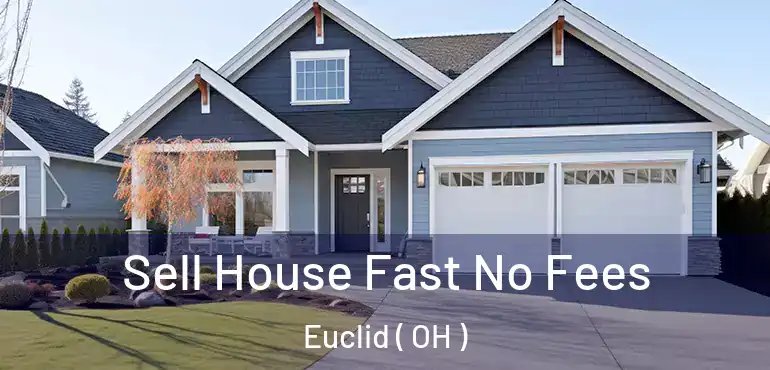 Sell House Fast No Fees Euclid ( OH )