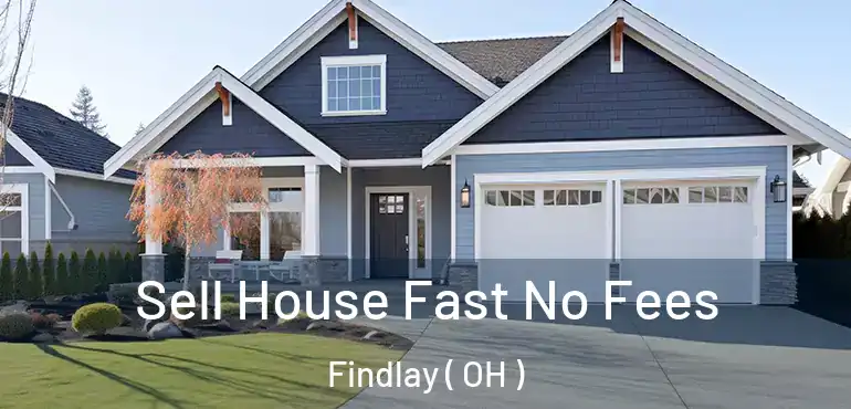  Sell House Fast No Fees Findlay ( OH )