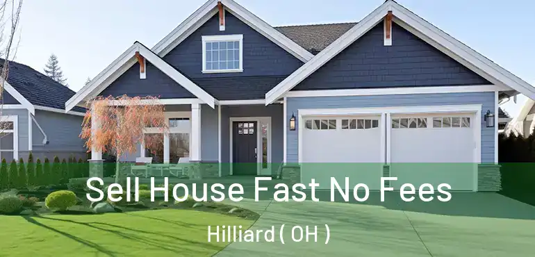  Sell House Fast No Fees Hilliard ( OH )