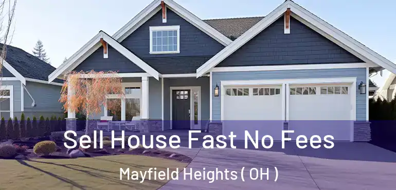  Sell House Fast No Fees Mayfield Heights ( OH )