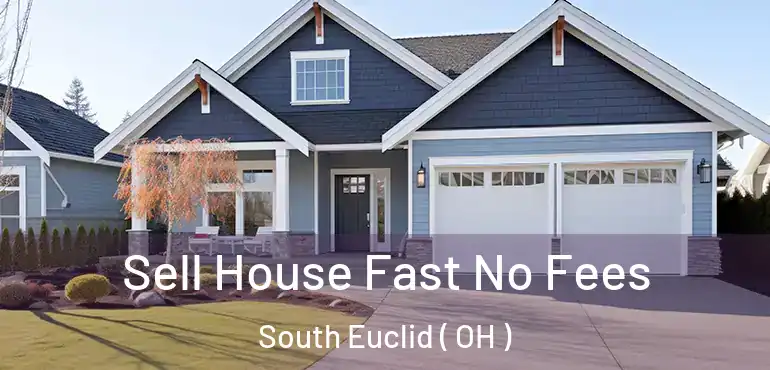  Sell House Fast No Fees South Euclid ( OH )