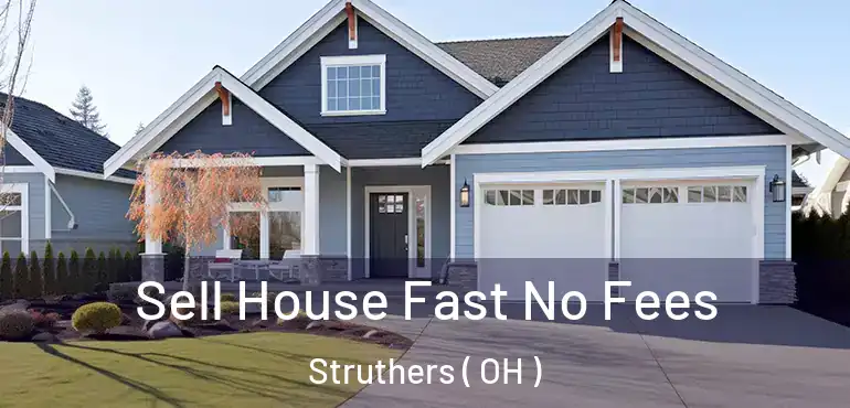  Sell House Fast No Fees Struthers ( OH )