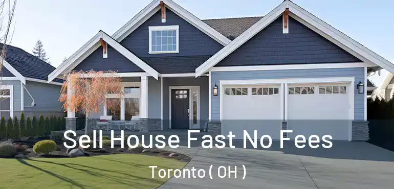  Sell House Fast No Fees Toronto ( OH )