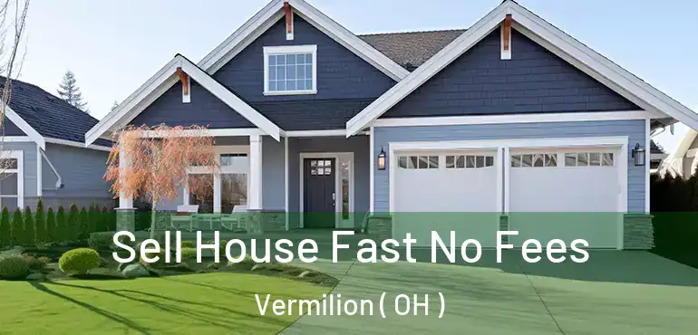  Sell House Fast No Fees Vermilion ( OH )
