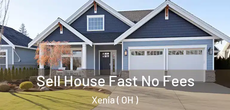  Sell House Fast No Fees Xenia ( OH )