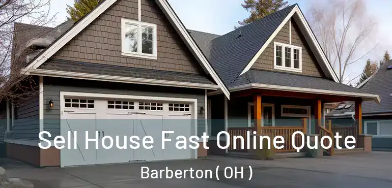  Sell House Fast Online Quote Barberton ( OH )