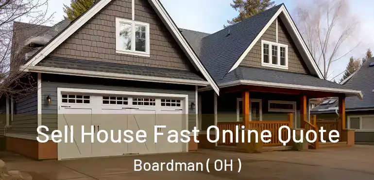  Sell House Fast Online Quote Boardman ( OH )