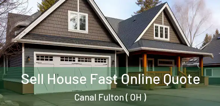  Sell House Fast Online Quote Canal Fulton ( OH )
