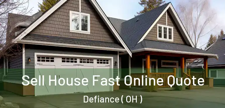  Sell House Fast Online Quote Defiance ( OH )