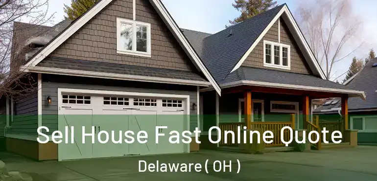  Sell House Fast Online Quote Delaware ( OH )