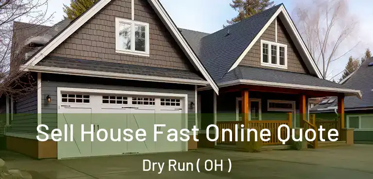  Sell House Fast Online Quote Dry Run ( OH )