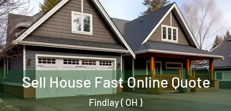  Sell House Fast Online Quote Findlay ( OH )