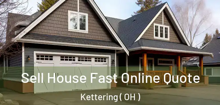  Sell House Fast Online Quote Kettering ( OH )