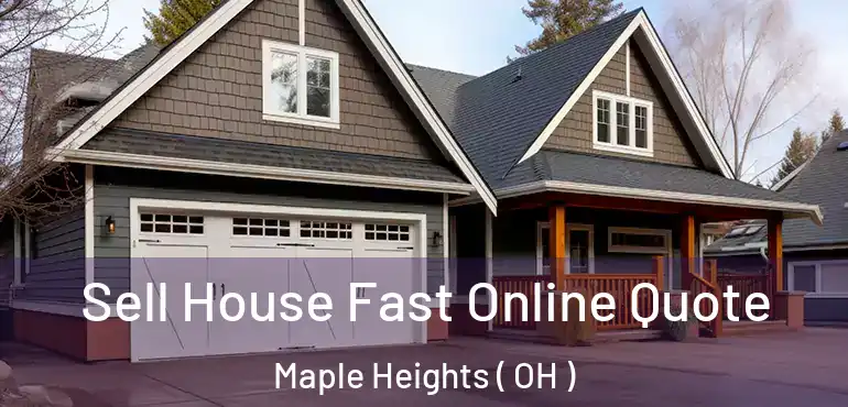  Sell House Fast Online Quote Maple Heights ( OH )